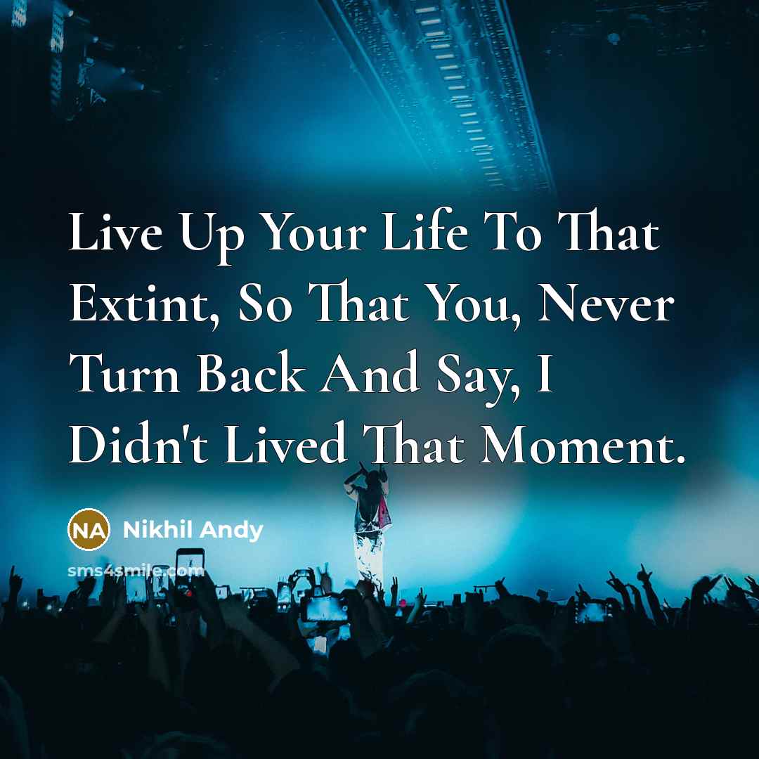 “Live Up Your Life To That Extint, So That You,…” quote by Nikhil Andy