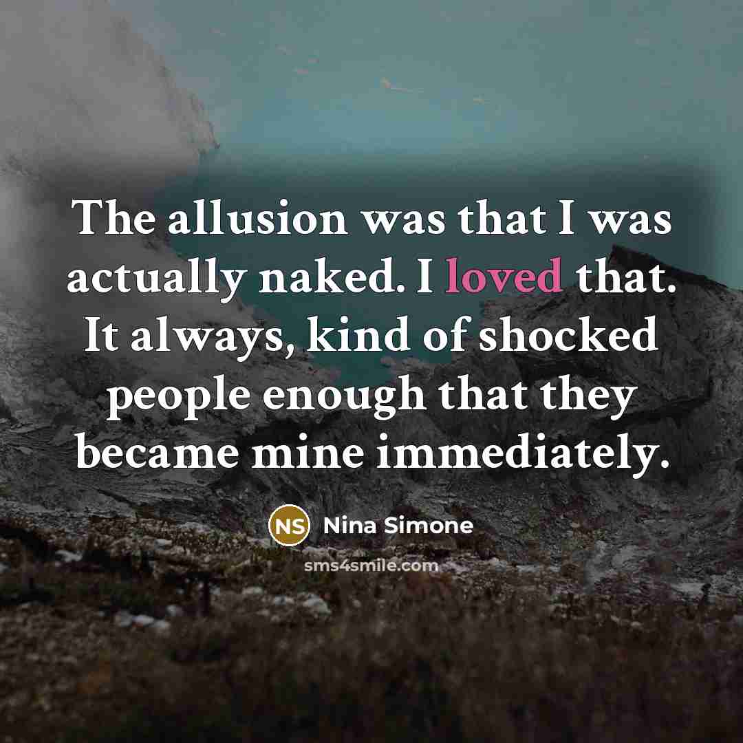 “The allusion was that I was actually naked. I loved…” quote by Nina Simone