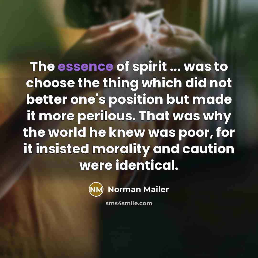 “The essence of spirit ... was to choose the thing…” quote by Norman Mailer