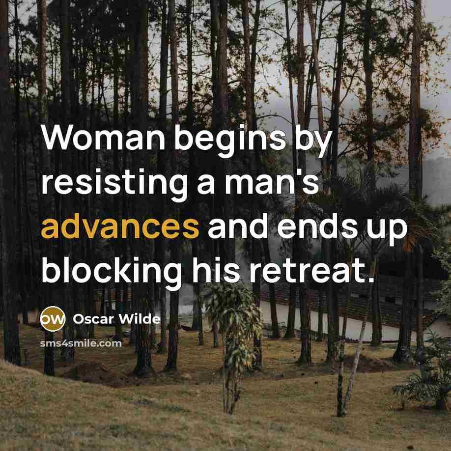 “Woman begins by resisting a man's advances and ends up…” quote by Oscar Wilde