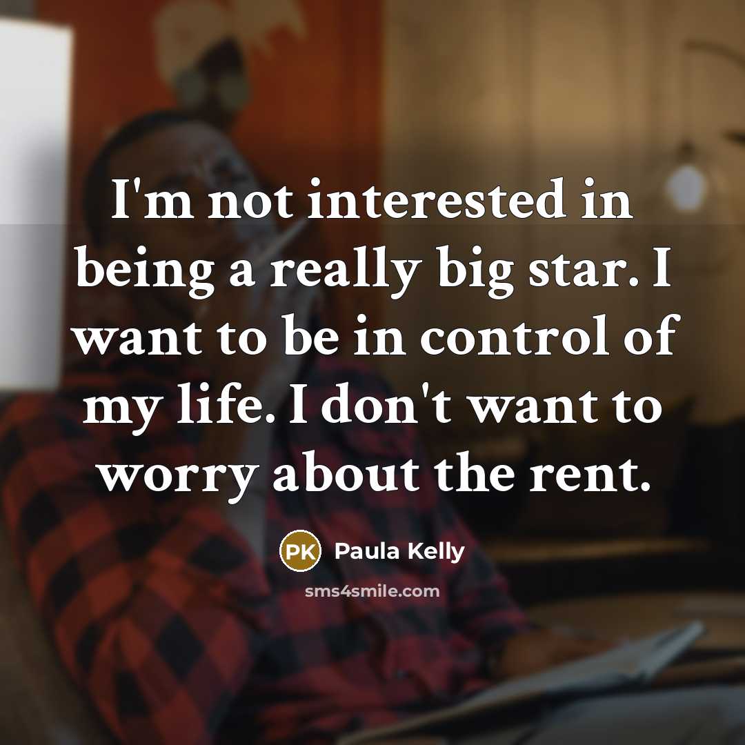 “I'm not interested in being a really big star. I…” quote by Paula Kelly
