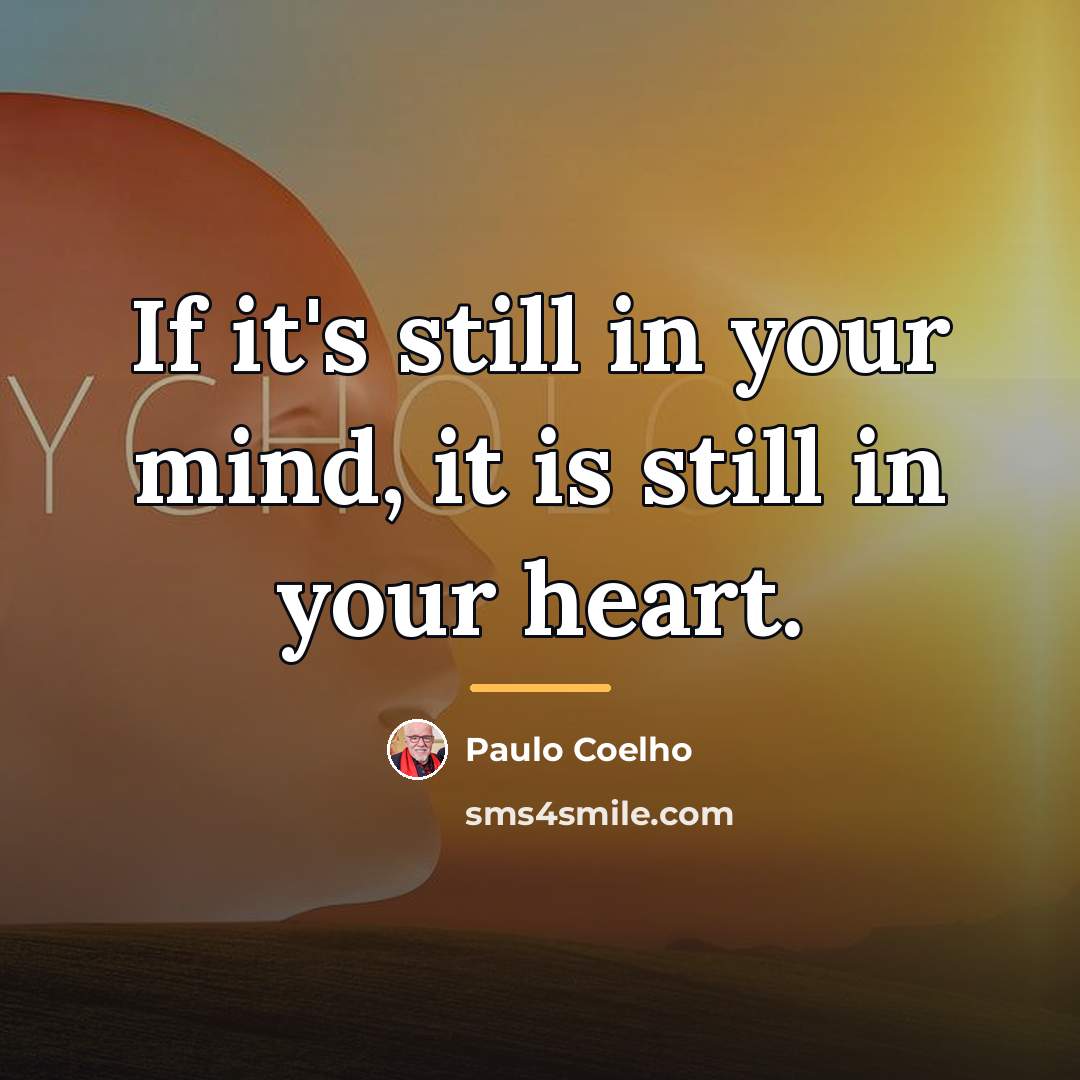 “If it's still in your mind, it is still in…” quote by Paulo Coelho