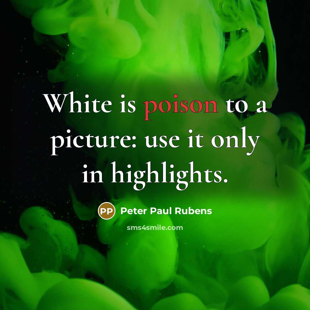 “White is poison to a picture: use it only in…” quote by Peter Paul Rubens