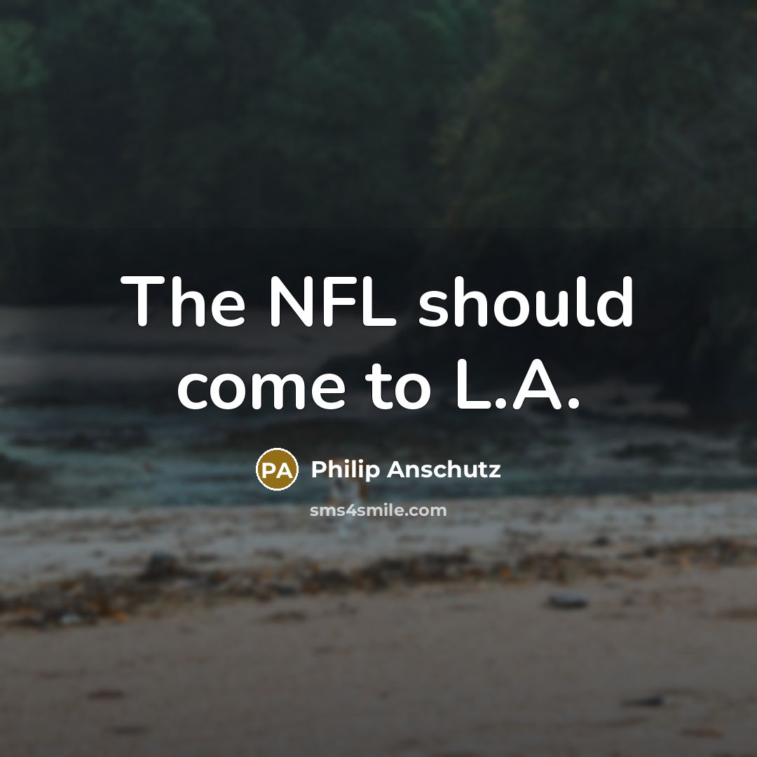 “The NFL should come to L.A.…” quote by Philip Anschutz