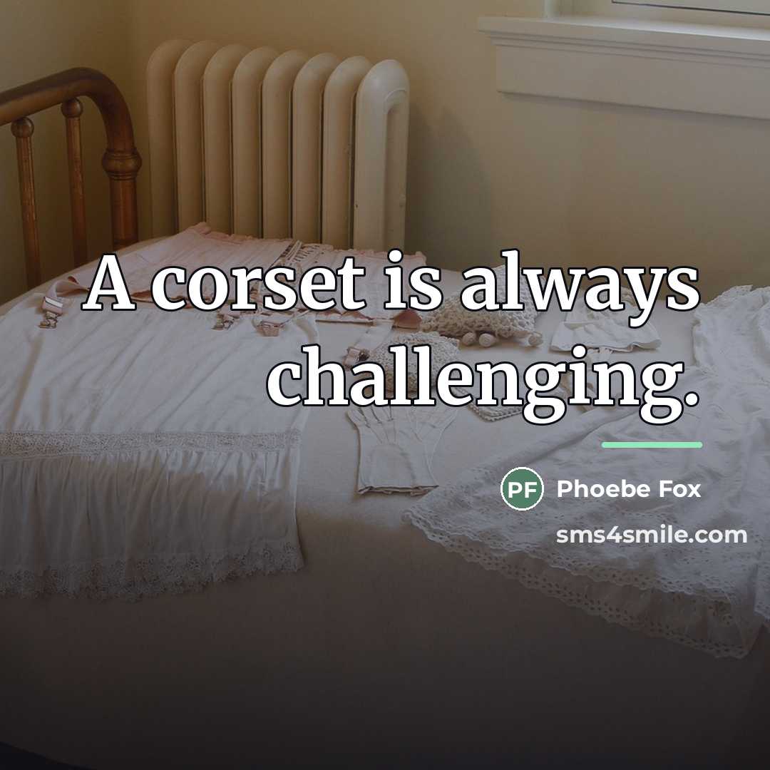 “A corset is always challenging.…” quote by Phoebe Fox