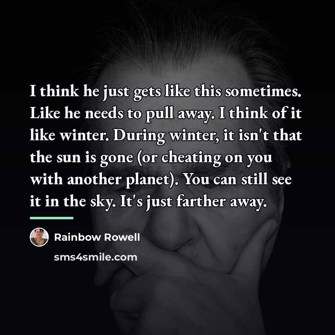 “I think he just gets like this sometimes. Like he…” quote by Rainbow Rowell