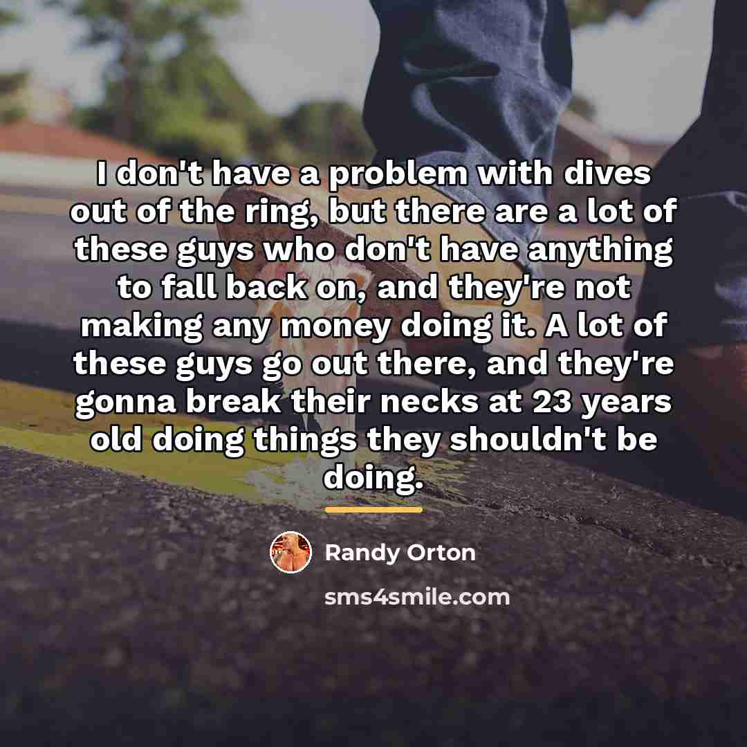 “I don't have a problem with dives out of the…” quote by Randy Orton