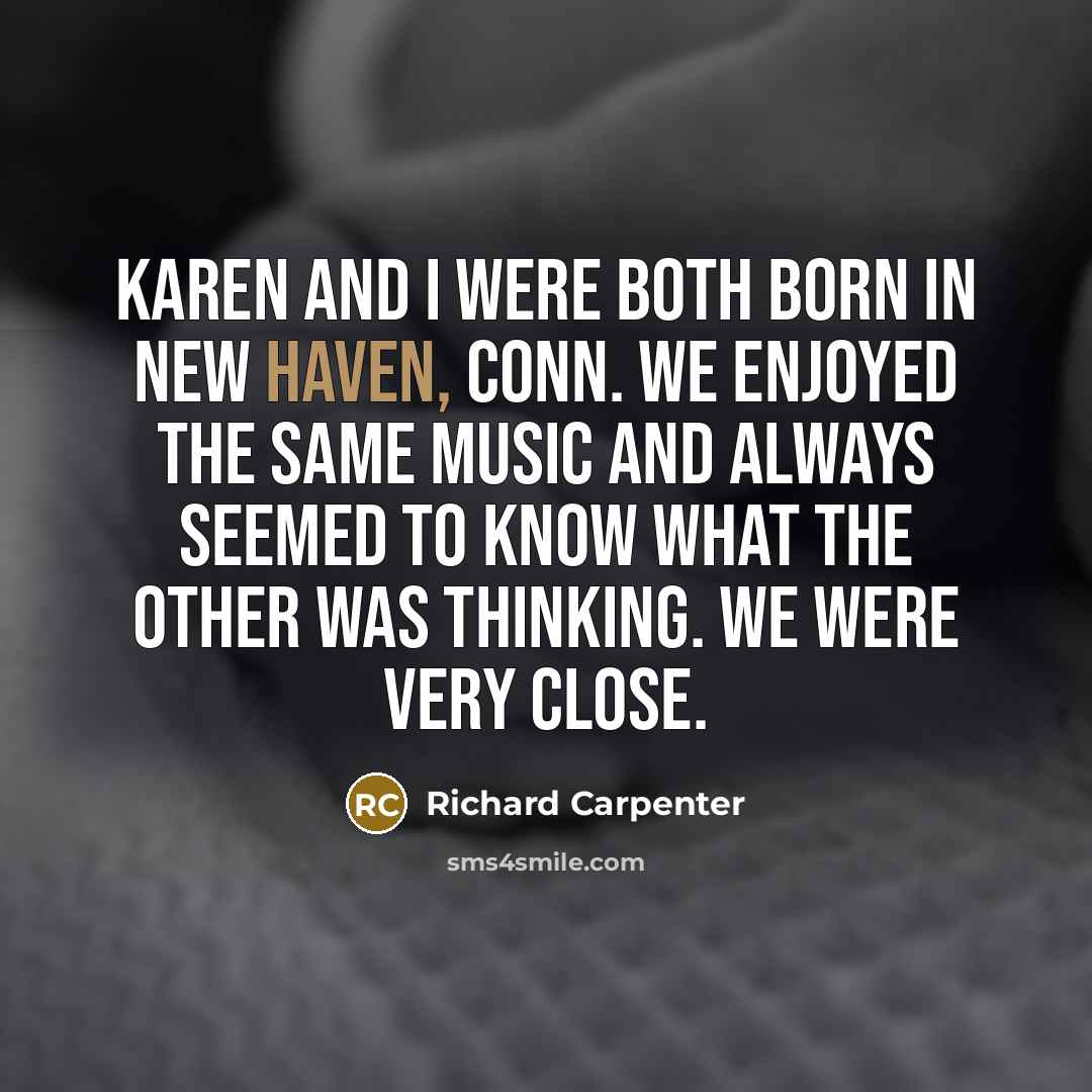“Karen and I were both born in New Haven, Conn.…” quote by Richard Carpenter
