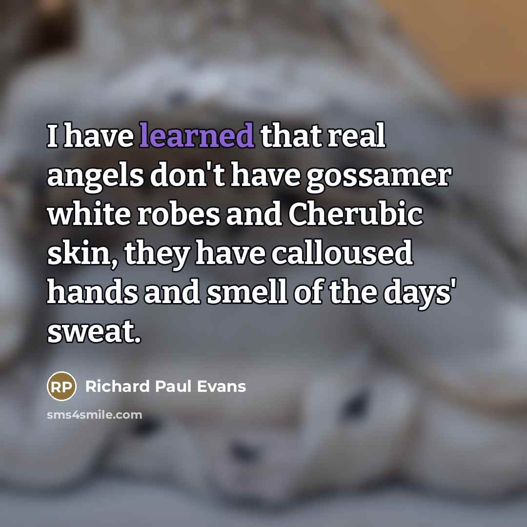 “I have learned that real angels don't have gossamer white…” quote by Richard Paul Evans