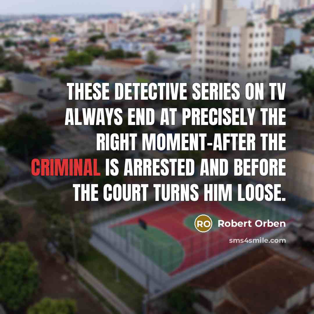 “These detective series on TV always end at precisely the…” quote by Robert Orben