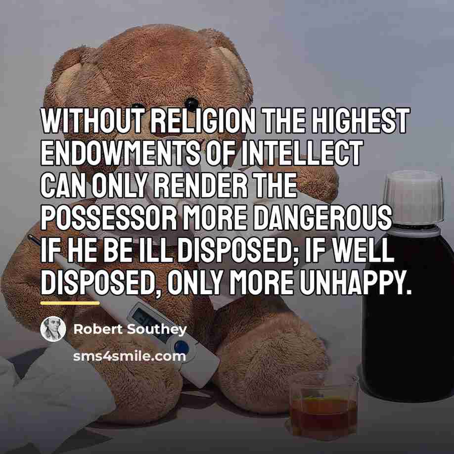 “Without religion the highest endowments of intellect can only render…” quote by Robert Southey