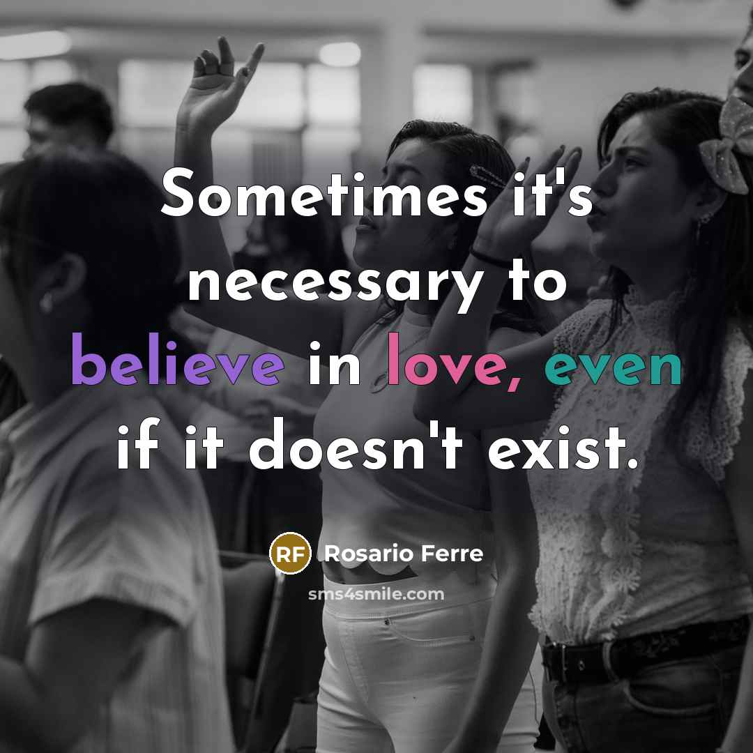 “Sometimes it's necessary to believe in love, even if it…” quote by Rosario Ferre