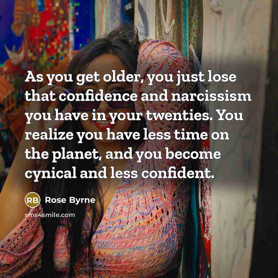 “As you get older, you just lose that confidence and…” quote by Rose Byrne