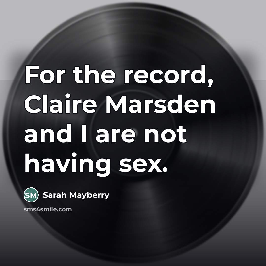 “For the record, Claire Marsden and I are not having…” quote by Sarah Mayberry