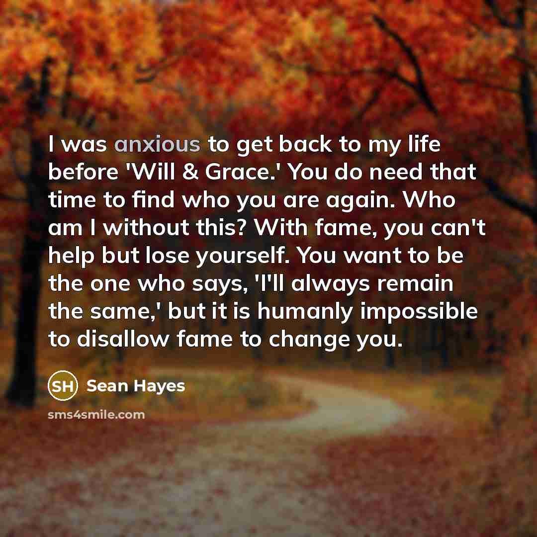 “I was anxious to get back to my life before…” quote by Sean Hayes