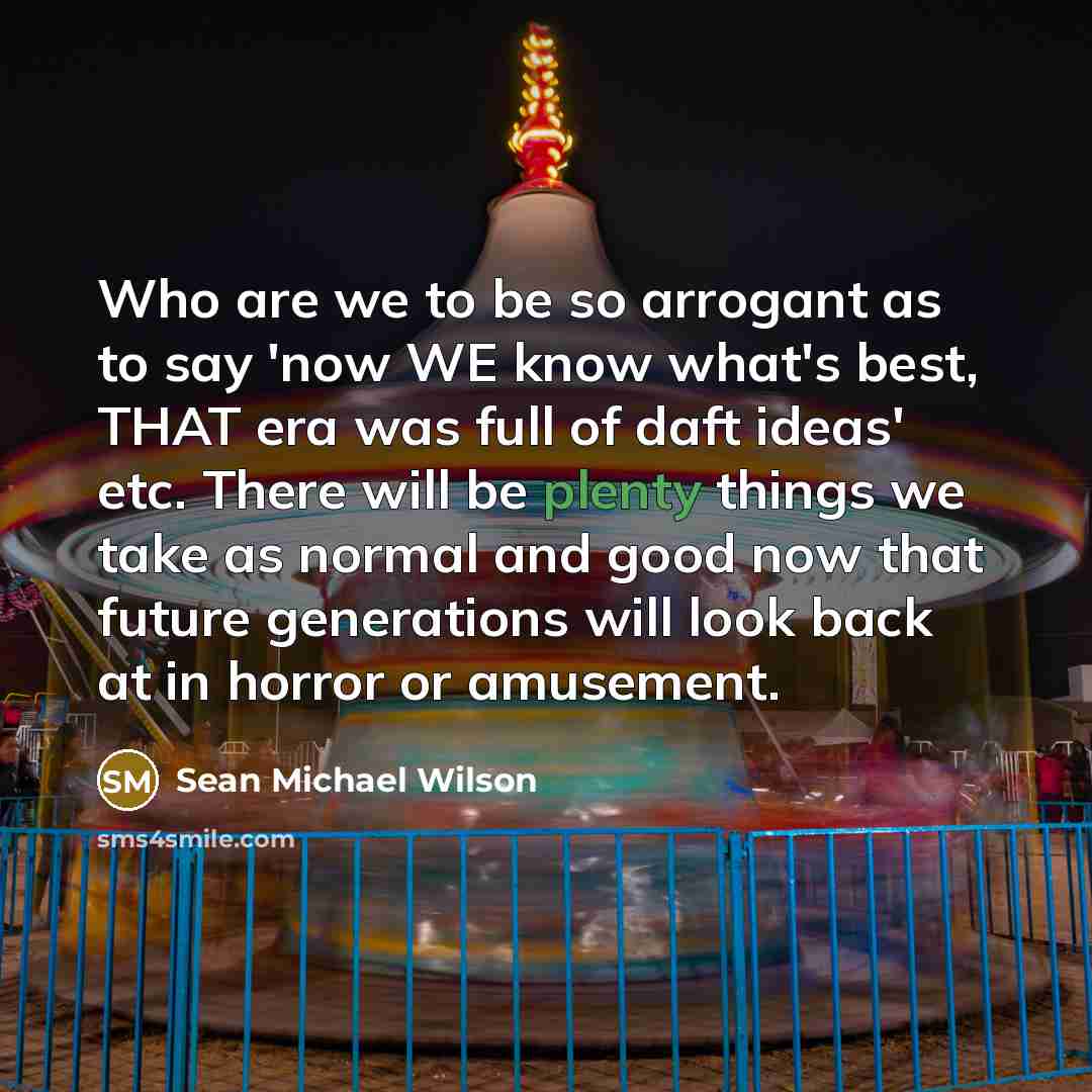 “Who are we to be so arrogant as to say…” quote by Sean Michael Wilson