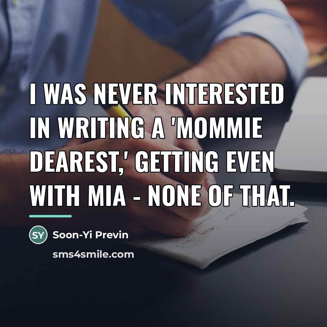 “I was never interested in writing a 'Mommie Dearest,' getting…” quote by Soon-Yi Previn