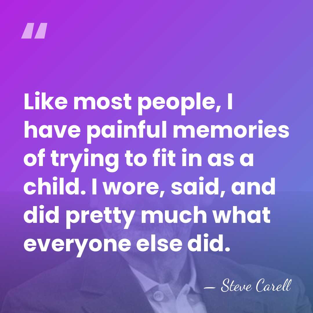 Like most people, I have painful memories of trying to fit in&hellip; - Steve Carell