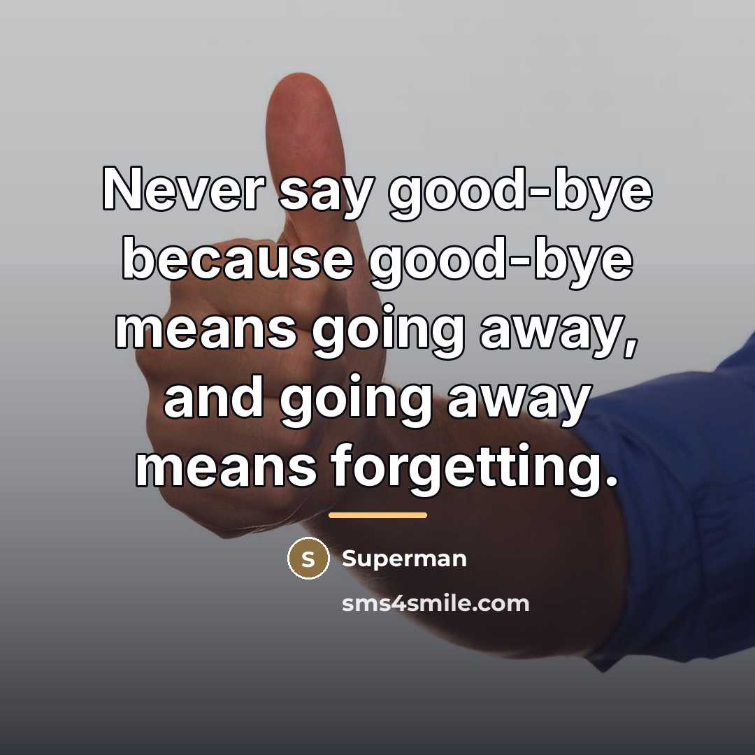 “Never say good-bye because good-bye means going away, and going…” quote by Superman