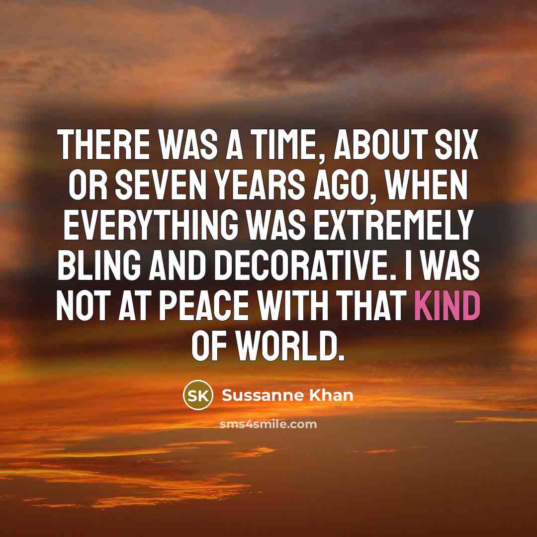 “There was a time, about six or seven years ago,…” quote by Sussanne Khan