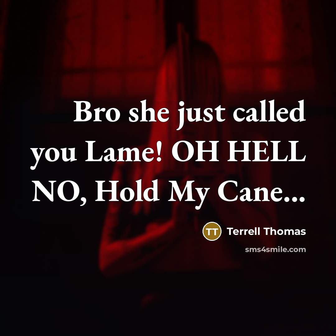“Bro she just called you Lame! OH HELL NO, Hold…” quote by Terrell Thomas