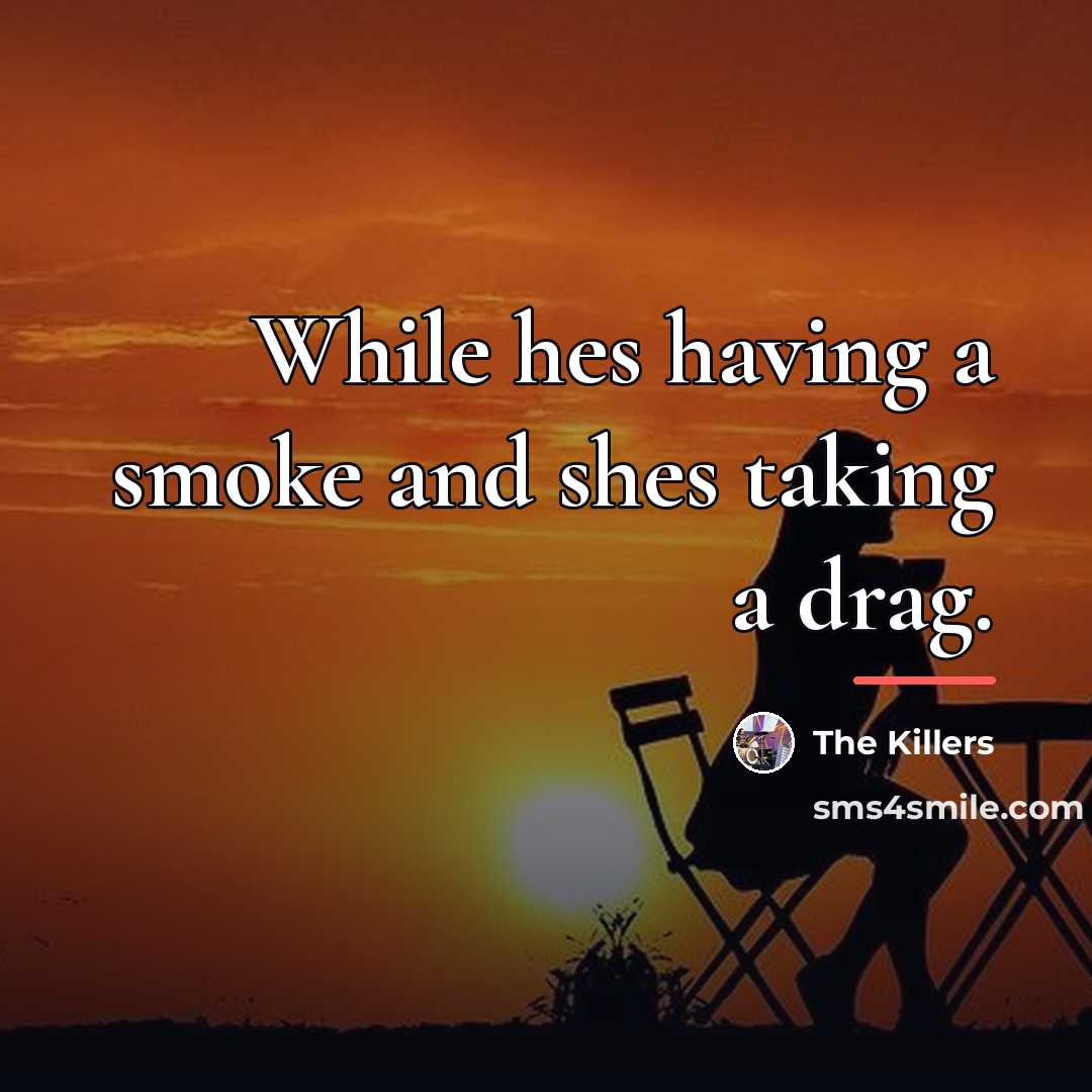 “While hes having a smoke and shes taking a drag.…” quote by The Killers