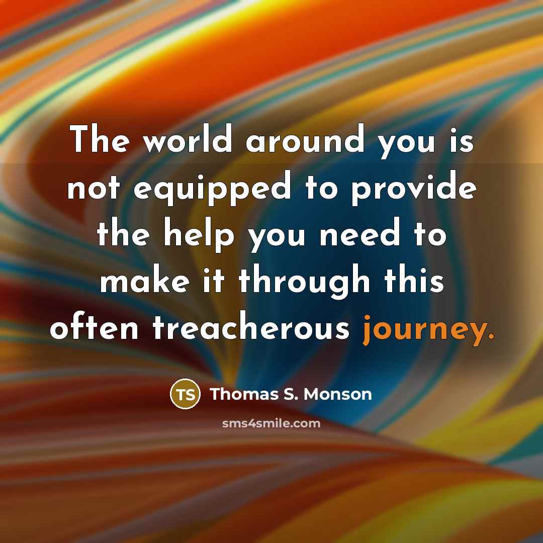 “The world around you is not equipped to provide the…” quote by Thomas S. Monson