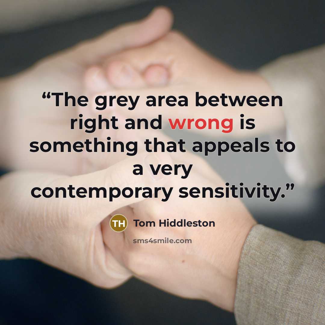 “The grey area between right and wrong is something that appeals to a very contemporary sensitivity.” quote by Tom Hiddleston