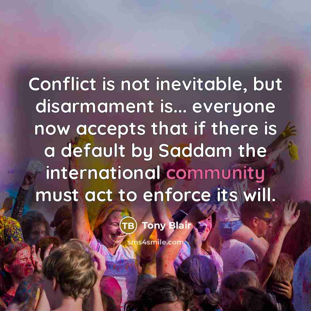 “Conflict is not inevitable, but disarmament is... everyone now accepts…” quote by Tony Blair