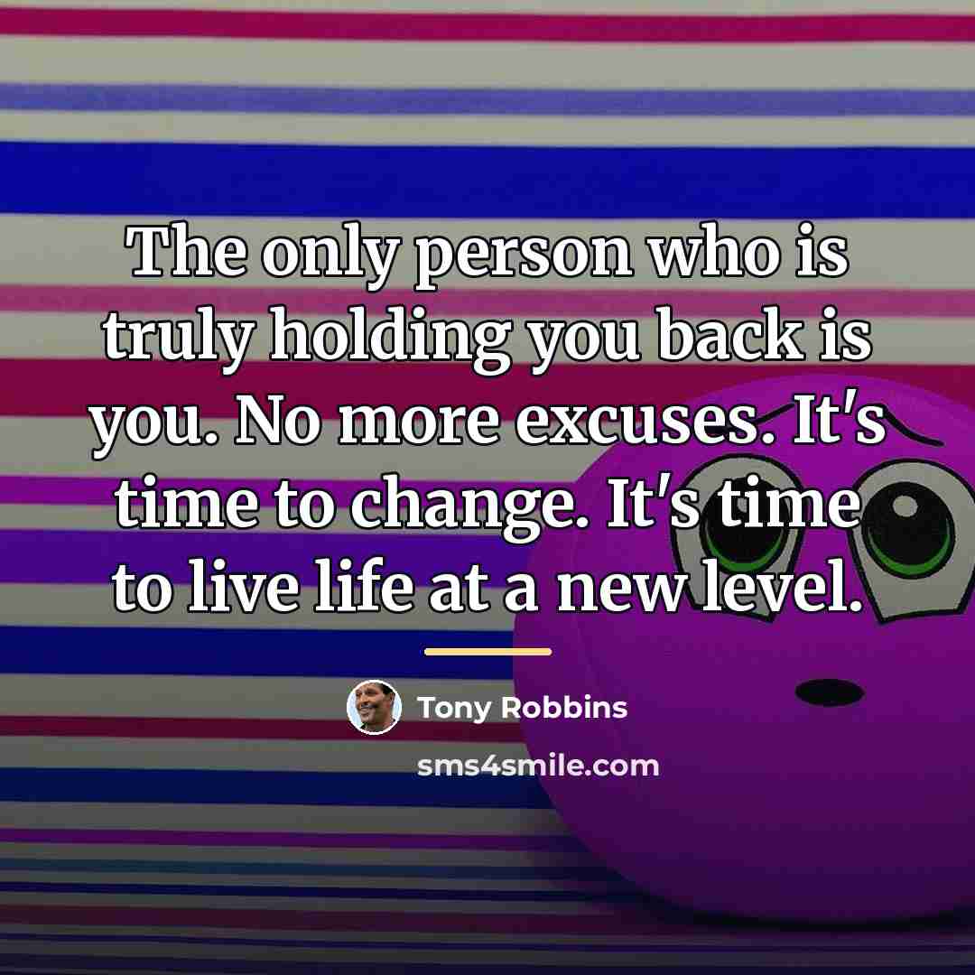 “The only person who is truly holding you back is…” quote by Tony Robbins