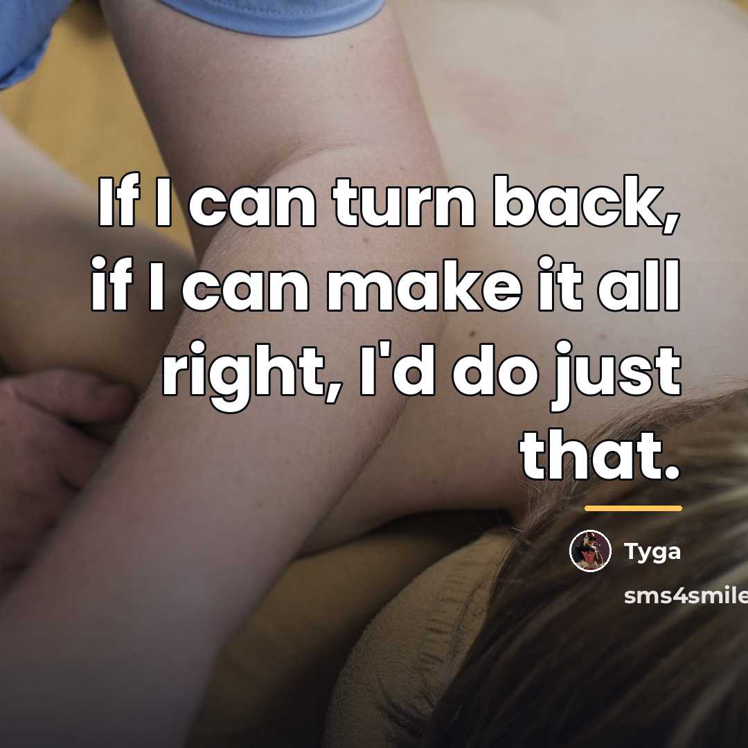 “If I can turn back, if I can make it…” quote by Tyga