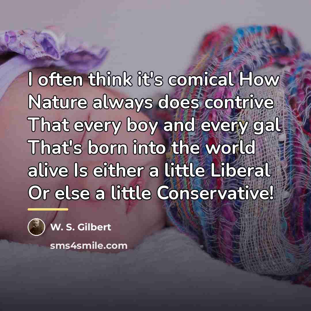 “I often think it's comical How Nature always does contrive…” quote by W. S. Gilbert