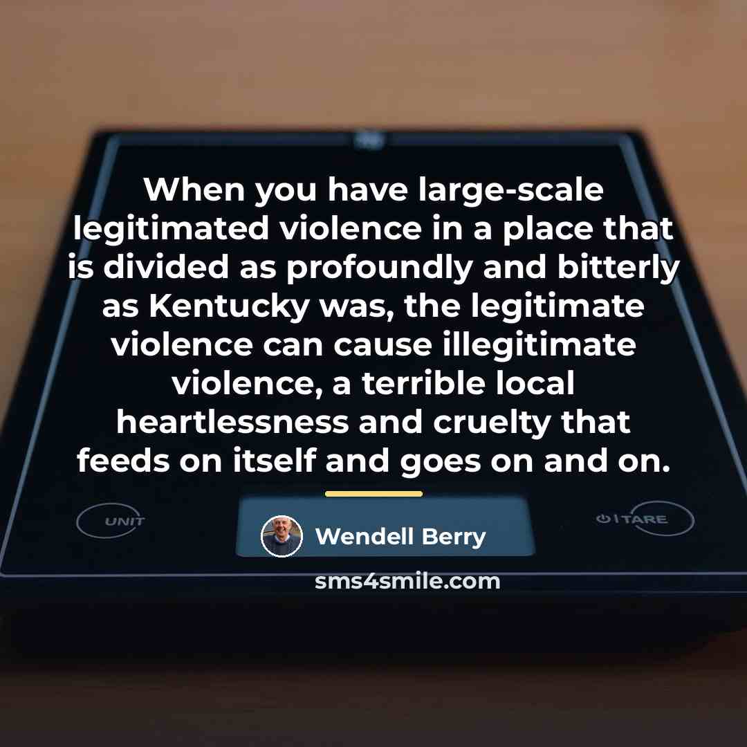 “When you have large-scale legitimated violence in a place that…” quote by Wendell Berry