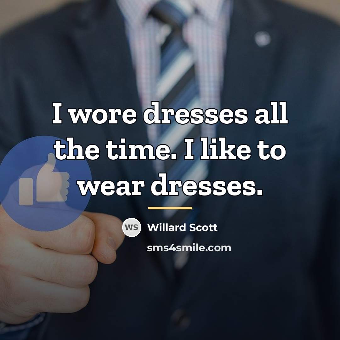 “I wore dresses all the time. I like to wear…” quote by Willard Scott