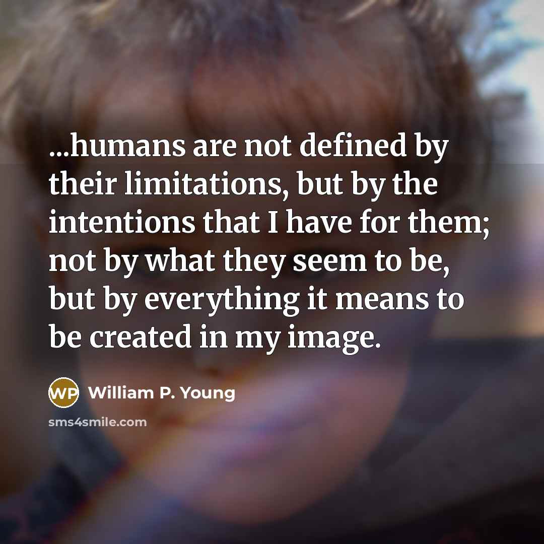 “...humans are not defined by their limitations, but by the…” quote by William P. Young