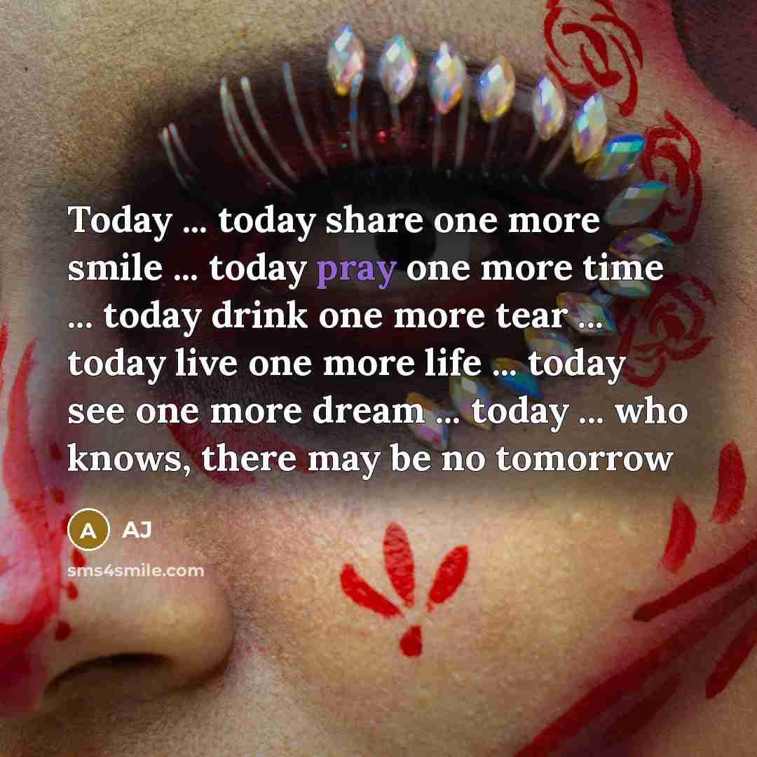 “Today ... today share one more smile ... today pray…” quote by AJ