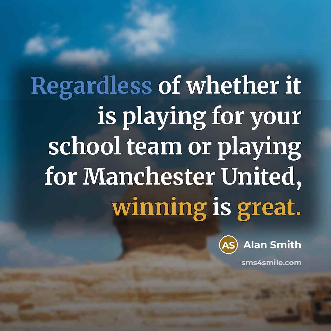 “Regardless of whether it is playing for your school team or playing for Manchester United, winning is great.” quote by Alan Smith