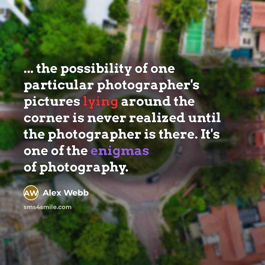 “... the possibility of one particular photographer's pictures lying around…” quote by Alex Webb