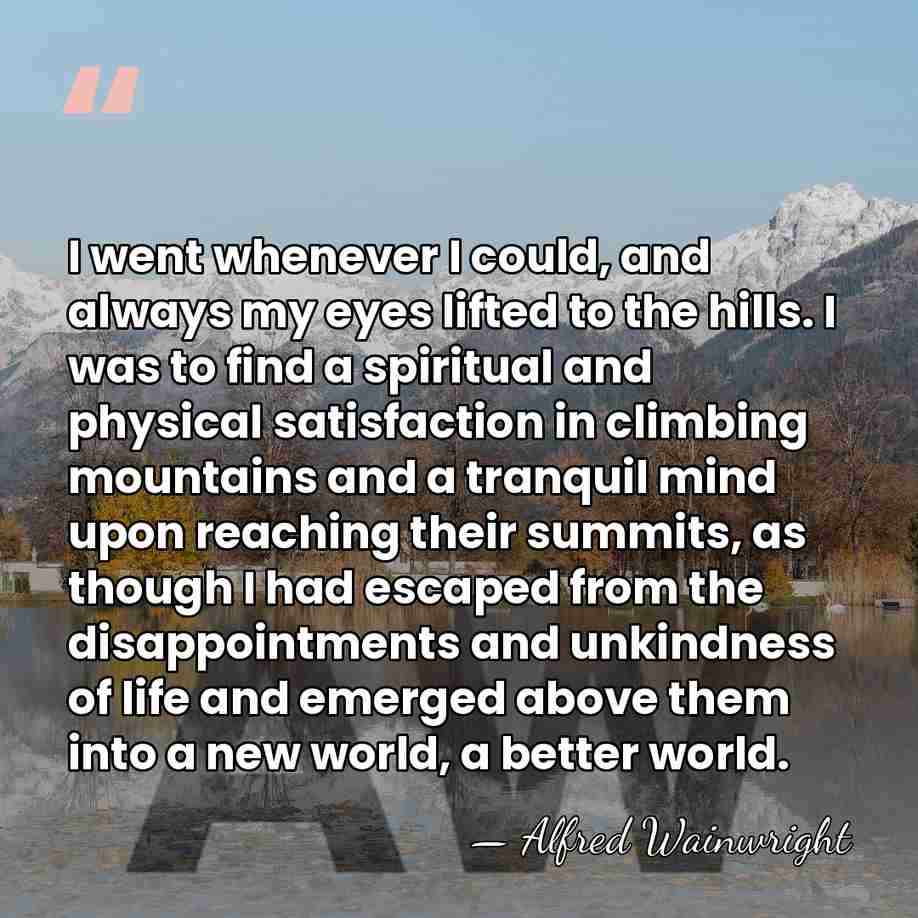 I went whenever I could, and always my eyes lifted to the&hellip; - Alfred Wainwright