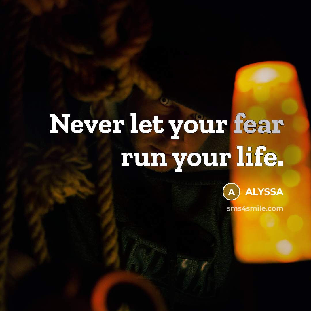 “Never let your fear run your life.…” quote by ALYSSA
