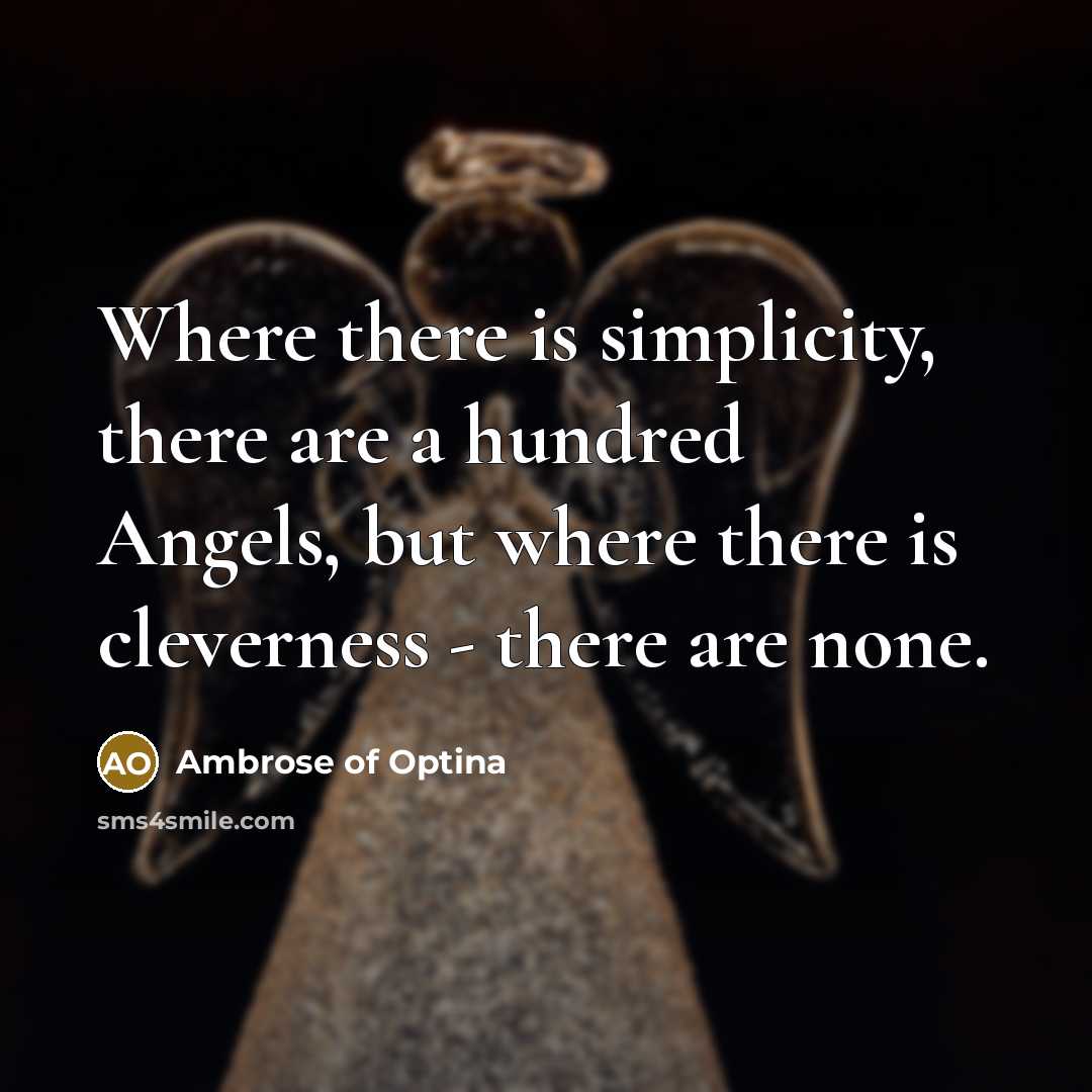 “Where there is simplicity, there are a hundred Angels, but…” quote by Ambrose of Optina