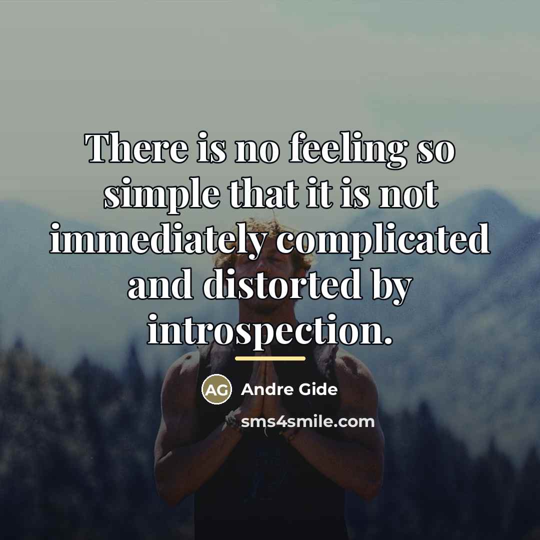 “There is no feeling so simple that it is not…” quote by Andre Gide