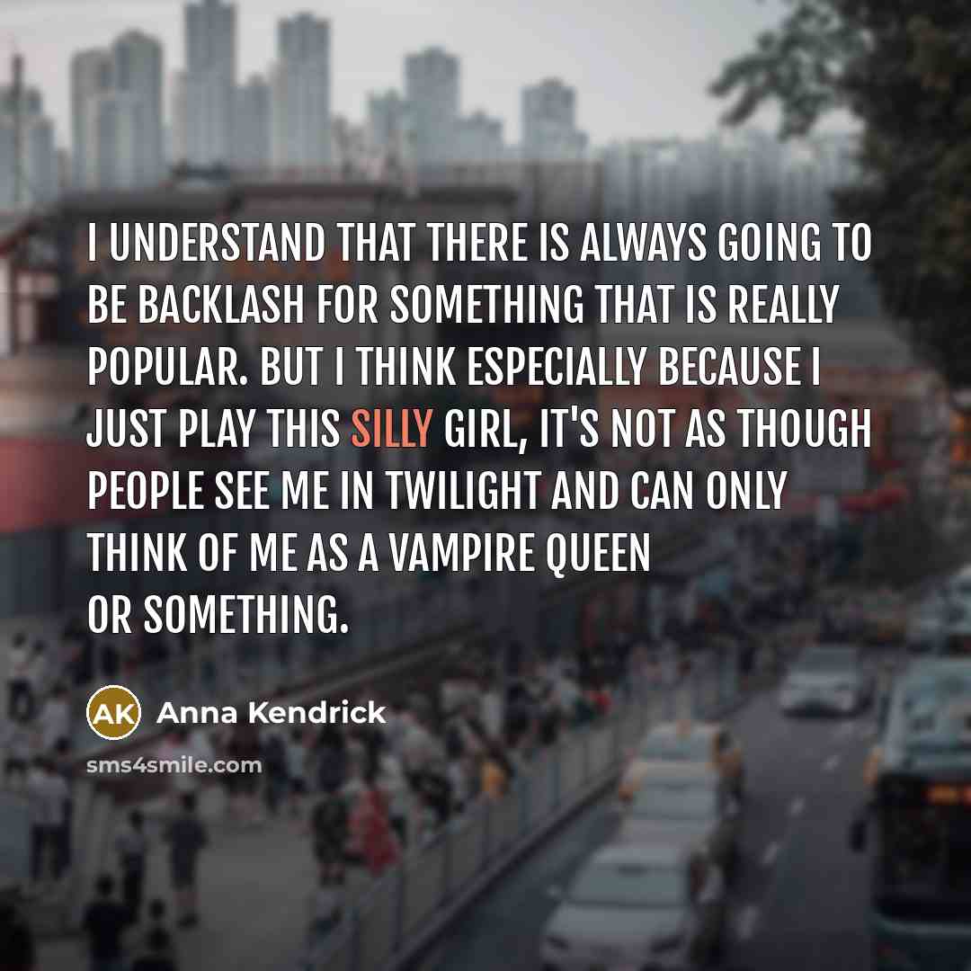 “I understand that there is always going to be backlash…” quote by Anna Kendrick
