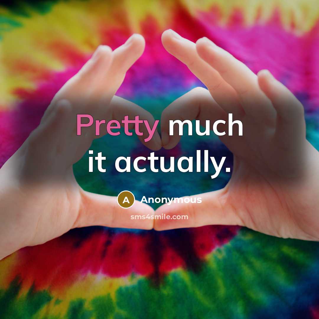 “Pretty much it actually.” quote by Anonymous