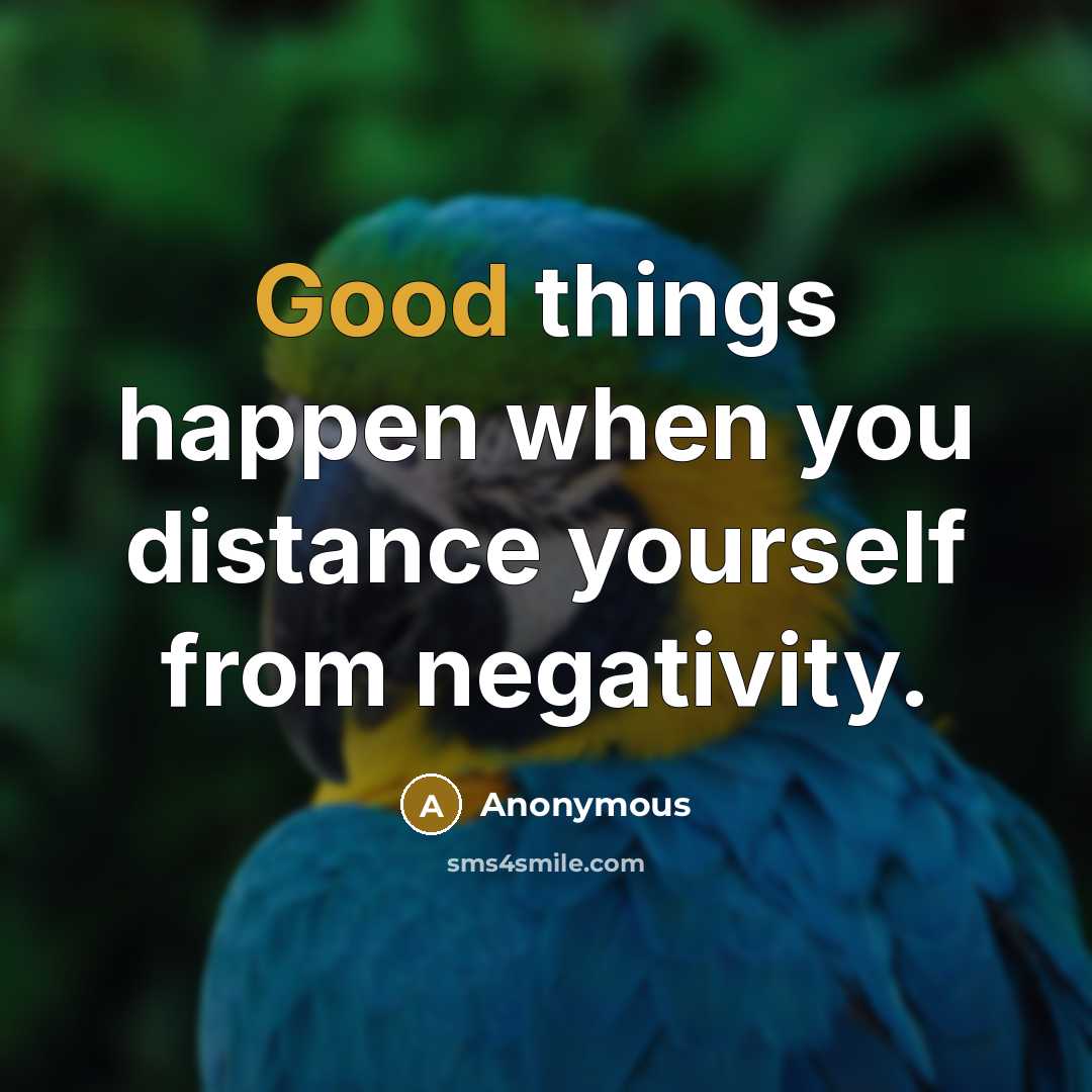 “Good things happen when you distance yourself from negativity.…” quote by Anonymous