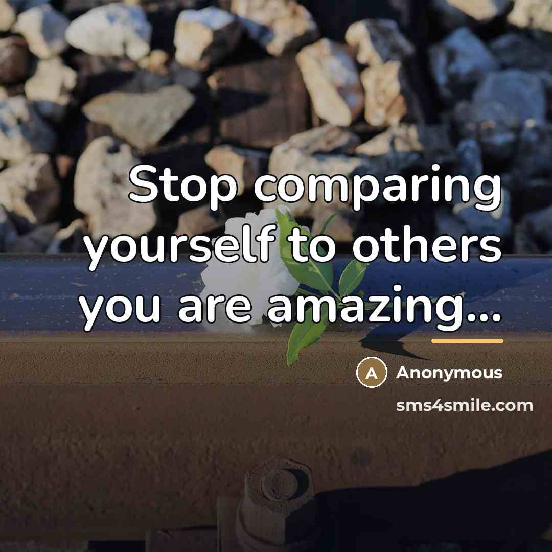 “Stop comparing yourself to others you are amazing...…” quote by Anonymous