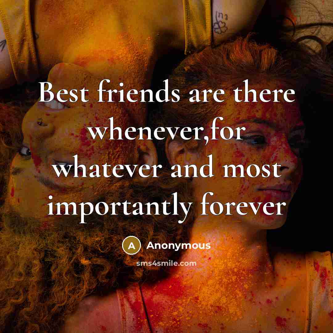 “Best friends are there whenever,for whatever and most importantly forever…” quote by Anonymous