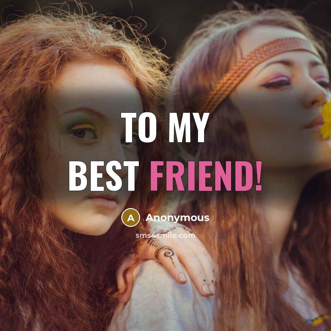 “To My BEST FRIEND!” quote by Anonymous