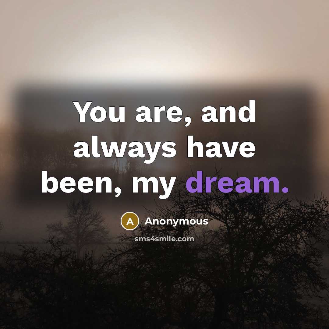 “You are, and always have been, my dream.…” quote by Anonymous