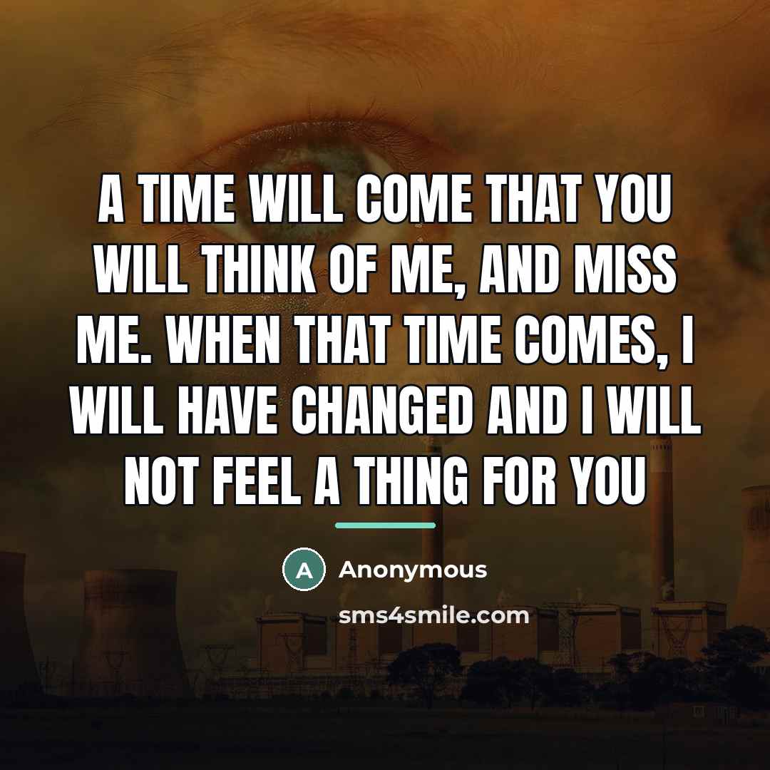 “A time will come that you will think of me,…” quote by Anonymous